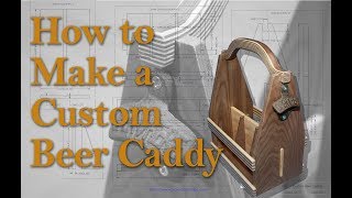 How to Make a Custom Hardwood Beer Caddy