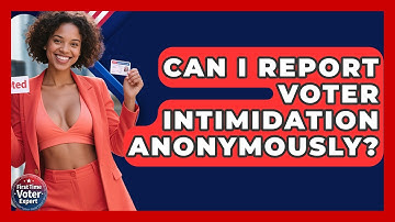 Can I Report Voter Intimidation Anonymously? - First Time Voter Expert