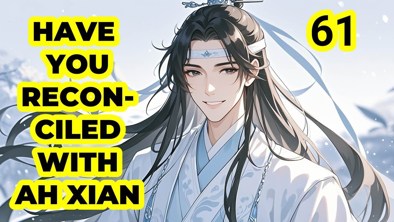 Lan Xichen came to Yunmeng help LWJ to ask WWX go home |Way of Couple EP 61! MDZS Wangxian fanfic