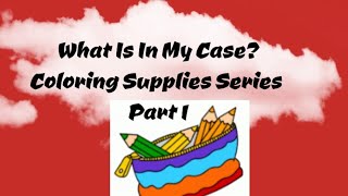 What is in MY CASE Coloring supplies collection Part 1
