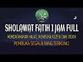 SHOLAWAT FATIH 1 JAM FULL PEMBUKA REZEKI JODOH HAJAT DAN PEMBUKA SEGALA YANG TERKUNCI