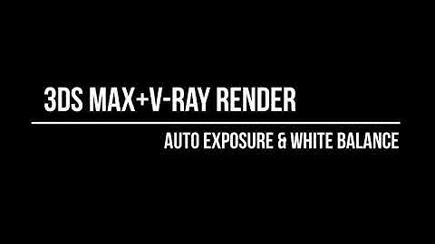 Auto exposure & white balance in 3Ds Max + V-Ray