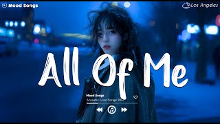 All Of Me 😥 Sad Songs Playlist 2024 ~Depressing Songs Playlist 2024 That Will Make You Cry