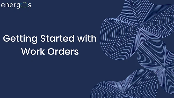 Implementing Energos.ai | Getting Started with Work Orders