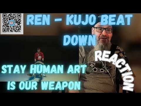 Old Man REACTS | Ren - KUJO BEAT DOWN | Stay Human Art Is Our Weapon