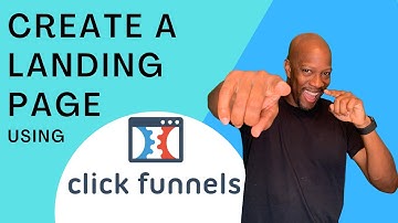 Create a Landing Page - ClickFunnels Tutorial