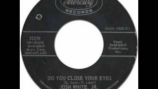 Miniatura de "JOSH WHITE, JR. - DO YOU CLOSE YOUR EYES [Mercury 72278] 1964"