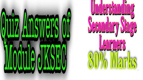 Quiz Answers of Module JKSEC_Understanding Secondary Stage Learners