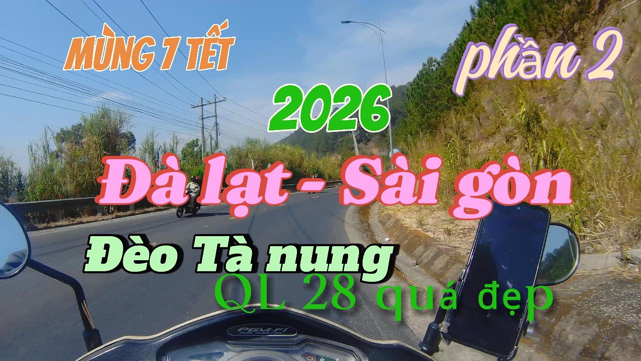 ĐA LAT   SAI GÒN mùng 7 tết 2026 Đường đèo hiểm trở