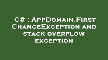 C# : AppDomain.FirstChanceException and stack overflow exception