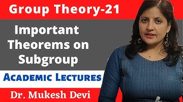 Important Theorems on Subgroups | Group Theory - 21 | Mathematics | Academic Lectures