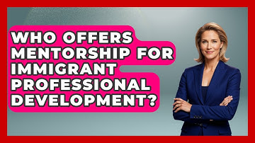 Who Offers Mentorship for Immigrant Professional Development? - Immigrant Job Answers