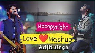 Arijit Singh mashup song | Hindi Mashup song |  #nocopyrightmusic #nocopyrightsongs#ncs #arijitsingh