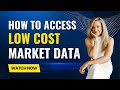How to Access LOW Cost Market Data