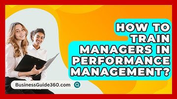 How To Train Managers In Performance Management? - BusinessGuide360.com