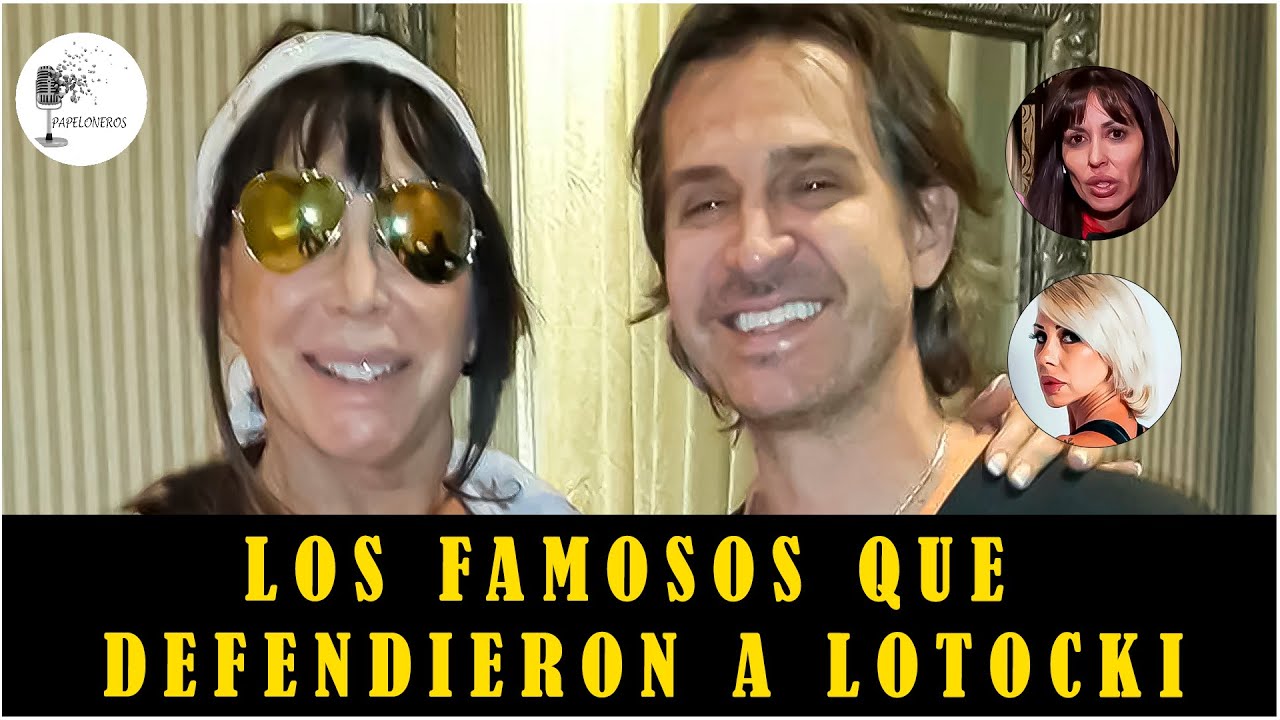 Las famosas que defendieron a Lotocki