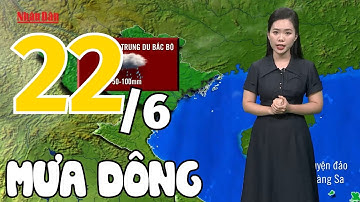 Dự báo thời tiết hôm nay và ngày mai 22/6 | Dự báo thời tiết đêm nay mới nhất | Báo Nhân Dân