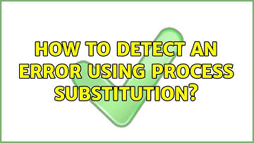 Unix & Linux: How to detect an error using process substitution? (3 Solutions!!)