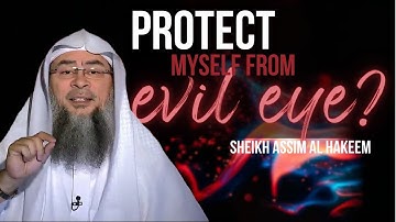 How to protect myself friends evil eye? assim al hakeem JAL