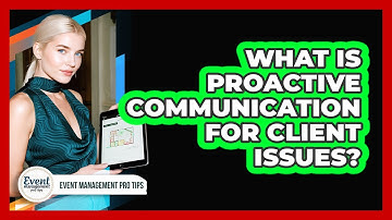 What Is Proactive Communication For Client Issues?