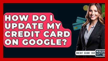 How Do I Update My Credit Card On Google? - CreditGuide360.com