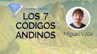 LOS 7 CODIGOS ANDINOS   Chamanismo aplicado por Miguel Valls   Parte 1