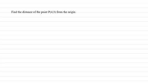 Find the distance of the point P(4,3) from the origin.