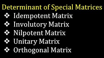 Determinant of Special Matrices skew symmetric orthogonal hermitian involutory idempotent nilpotent