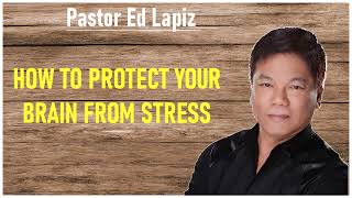 Ed Lapiz Preaching Latest - How To Protect Your Brain From Stress