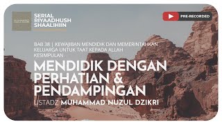 MENDIDIK DENGAN PERHATIAN & PENDAMPINGAN | Riyaadush Shaallihin