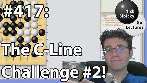 Nick Sibicky Go Lecture #417 - The C Line Challenge #2!