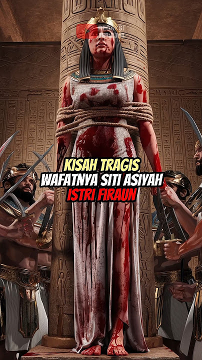 Kisah Tragis Wafatnya Siti Asiyah Istri Firaun