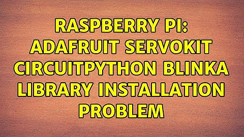 Raspberry Pi: AdaFruit ServoKit CircuitPython Blinka Library Installation Problem (2 Solutions!!)