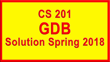 CS201 GDB Solution Spring 2018 || Virtual University || A4E
