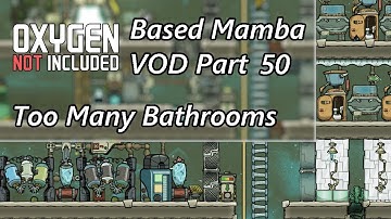 Too Many Bathrooms for just One Sieve - Based Mamba VOD Part 50 - Oxygen Not Included