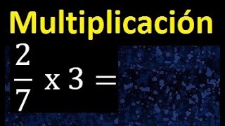 2/7 por 3 , como multiplicar una fraccion por un numero , multiplicacion