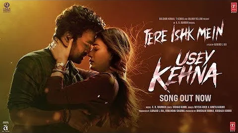 Usey Kehna: Tere Ishk Mein Dhanush, Kriti | AR Rahman, Nitesh, Jonita, Irshad Aanand LR, Bhushan K