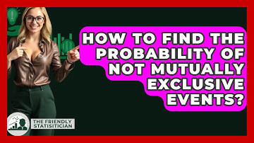 How To Find The Probability Of Not Mutually Exclusive Events? - The Friendly Statistician
