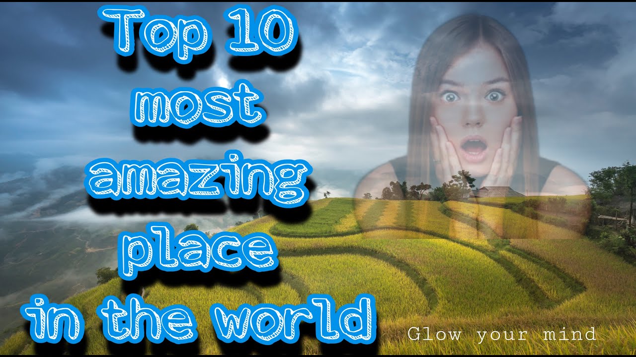 Top 10 most amazing places in the world YouTube