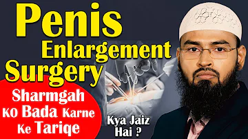 Penis Enlargement - Sharmgah Ko Bada Karne Ke Tariqe Kya Islam Me Jayaz Hai By @AdvFaizSyedOfficial