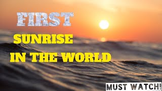 Where Sun Rises First in the world | First sunrise in the world
