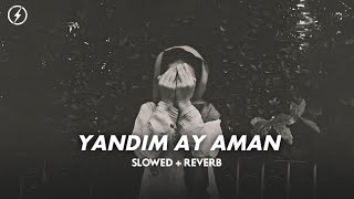 Yandim Ay Aman - Alican | Slowed + Reverb | Sad Song