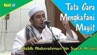 Tata Cara Mengkafani Jenazah Bagian 2  Habib Abdurrahman Bin Syech Al Jufri