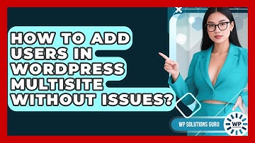 How To Add Users In WordPress Multisite Without Issues? - WP Solutions Guru
