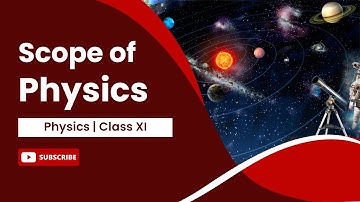 Scope of Physics | Physics | Class 11