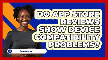 Do App Store Reviews Show Device Compatibility Problems?