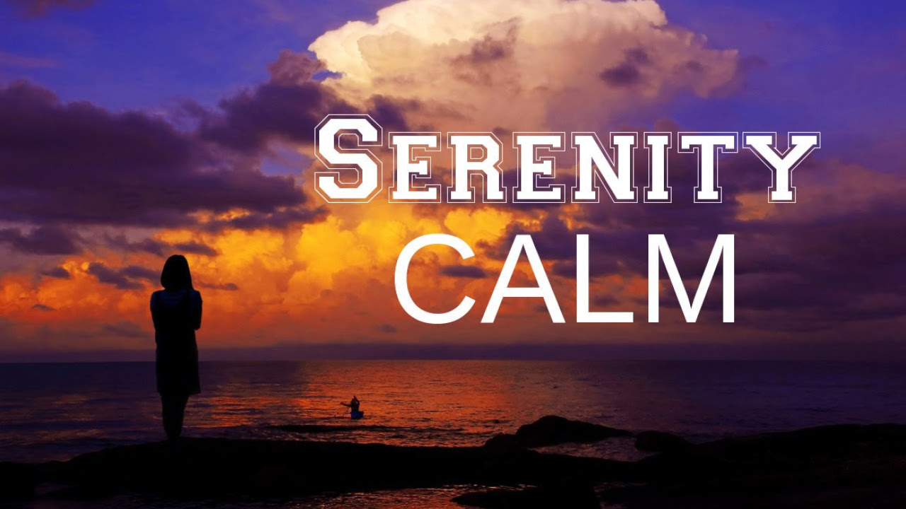 Serenity CALM Music for uneasiness  a disquiet mind