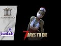 7 days to die  alpha 21  team opossum   vod twitch 21