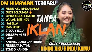 BUKIT BERBUNGA VIRAL 🔥 | OM HIMAWAN FULL ALBUM FT SILVY KUMALASARI | RINDU AKU RINDU KAMU | DANGDUT