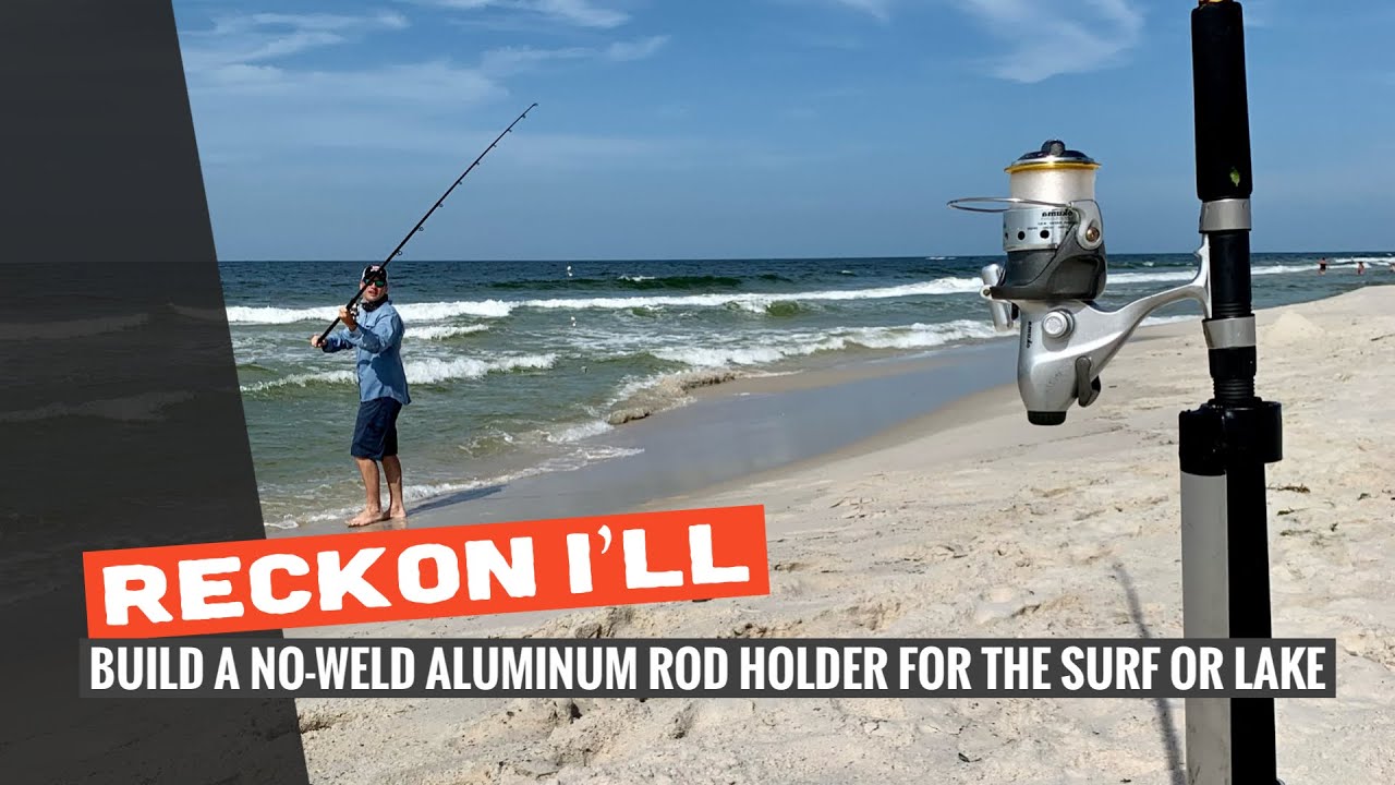 Reckon I'll: Build a No Weld Aluminum Rod Holder for the Surf or Lake 